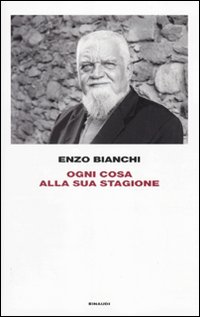 Enzo Bianchi – ogni cosa alla sua stagione